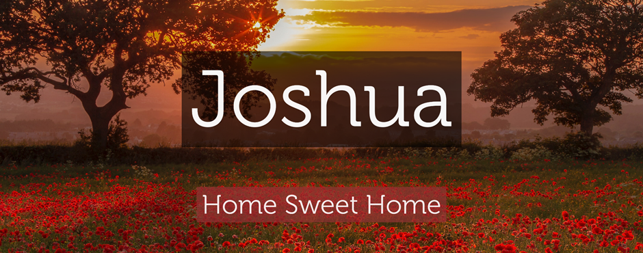 Joshua: Home Sweet Home